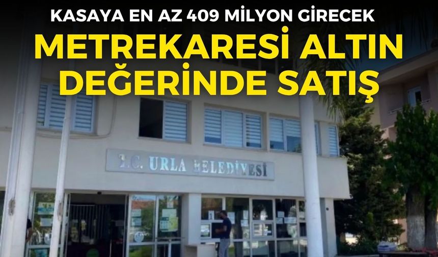 Urla Belediyesi’nden metrekaresi altın değerinde satış! Kasaya en az 409 milyon TL girecek