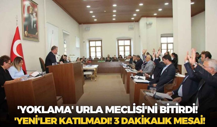 'Yoklama' Urla Meclisi'ni bitirdi!  'Yeni'ler katılmadı! 3 dakikalık mesai!