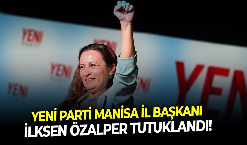SON DAKİKA YENİ Parti Manisa İl Başkanı İlksen Özalper tutuklandı!