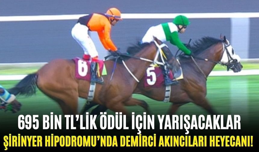Şirinyer Hipodromu’nda Demirci Akıncıları heyecanı! 695 bin TL’lik ödül için yarışacaklar