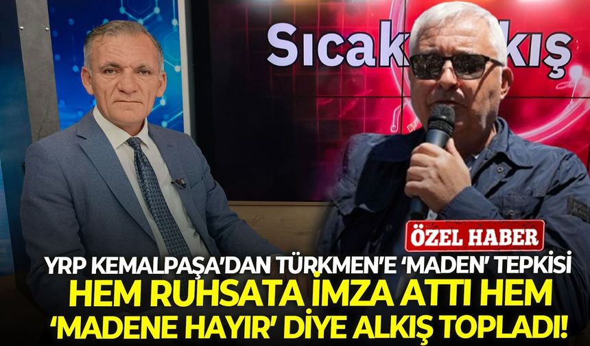 YRP Kemalpaşa’dan Türkmen’e ‘maden’ tepkisi: Hem ruhsata imza attı hem ‘madene hayır’ diye alkış topladı!