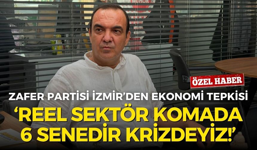 Zafer Partisi İzmir’den ekonomi tepkisi: Reel sektör komada, 6 senedir krizdeyiz!