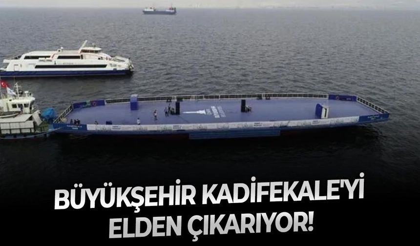 Büyükşehir KADİFEKALE'yi elden çıkarıyor!