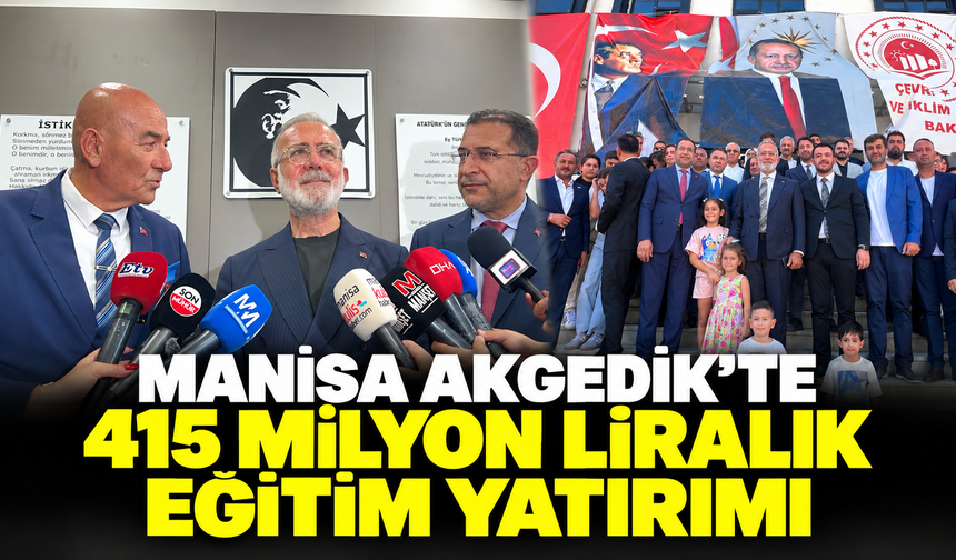 Akgedik’te 415 milyon liralık eğitim yatırımı