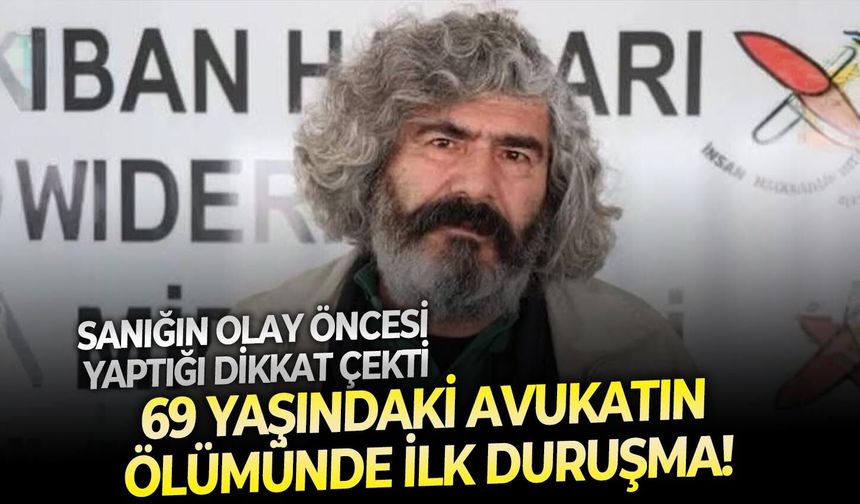69 yaşındaki Avukatın ölümünde ilk duruşma! Sanığın olay öncesi yaptığı dikkat çekti