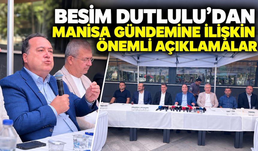 Besim Dutlulu’dan Manisa gündemine ilişkin önemli açıklamalar