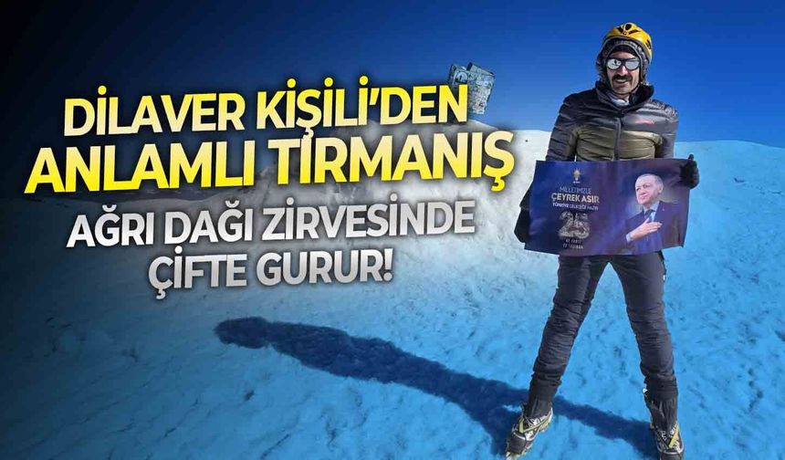 Ağrı Dağı zirvesinde çifte gurur!  Dilaver Kişili’den anlamlı tırmanış