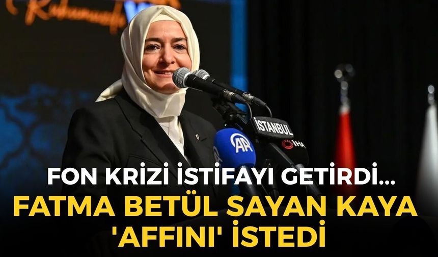 SON DAKİKA Fon krizi istifayı getirdi... AK Parti Genel Başkan Yardımcısı Fatma Betül Sayan Kaya 'affını' istedi!