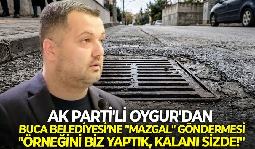 AK Parti'li Oygur'dan Buca Belediyesi’ne "Mazgal" göndermesi: "Örneğini biz yaptık, kalanı sizde!"