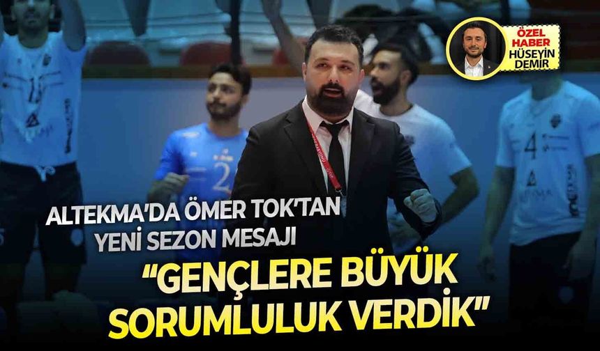 Altekma’da Ömer Tok’tan yeni sezon mesajı: “Gençlere büyük sorumluluk verdik”