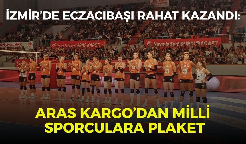 İzmir’de Eczacıbaşı rahat kazandı: Aras Kargo’dan milli sporculara plaket