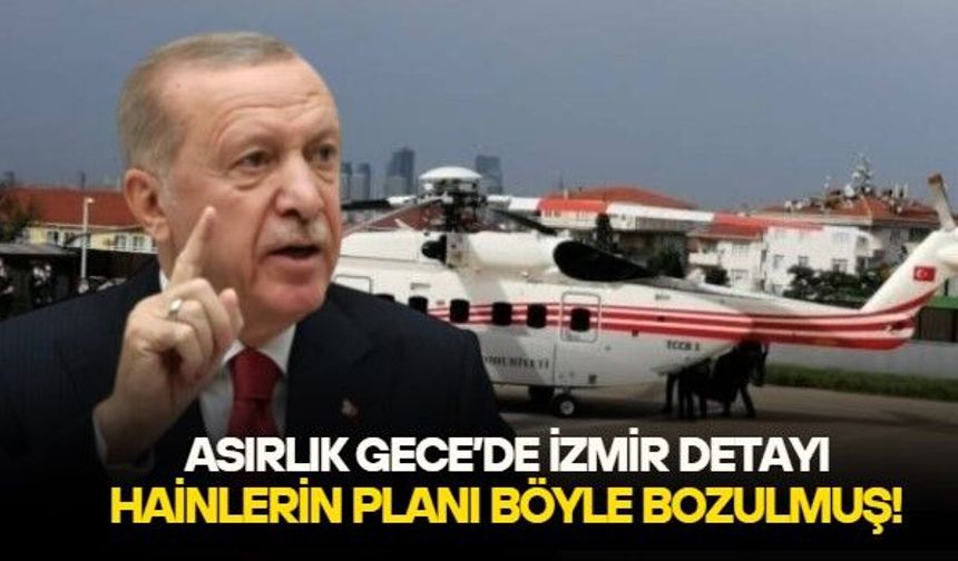 Cumhurbaşkanı Erdoğan'ı taşıyan helikopter İzmir üzerinde arızalandı, hain hesaplar bozuldu. 'Asırlık Gece' ilk kez duyulan bir detayı ortaya çıkardı