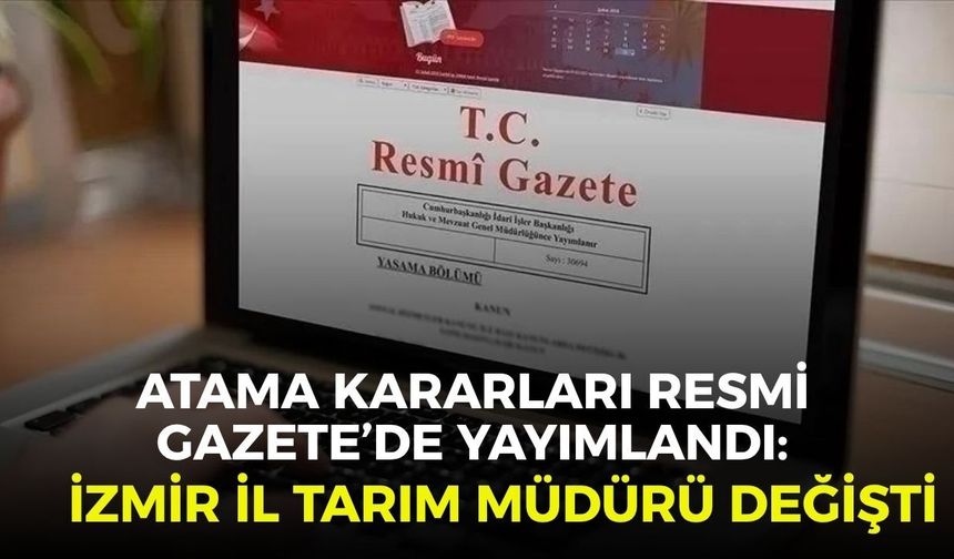 Atama Kararları Resmi Gazete’de yayımlandı: İzmir İl Tarım Müdürü değişti