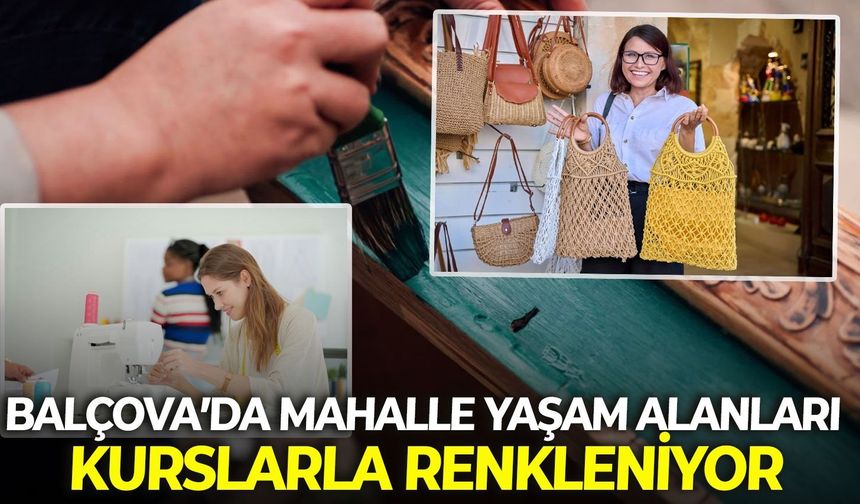 Balçova’da mahalle yaşam alanları kurslarla renkleniyor