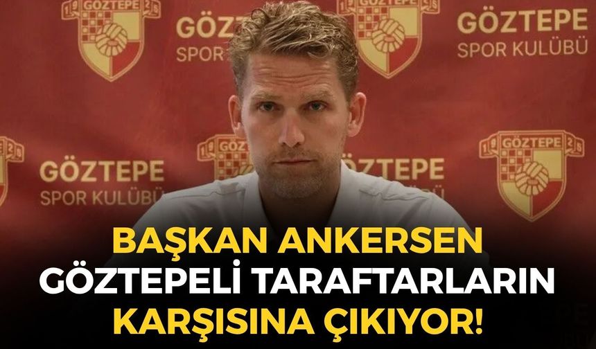 Başkan Ankersen Göztepeli taraftarların karşısına çıkıyor!