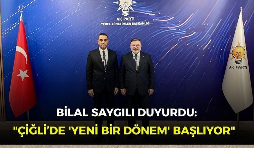 Bilal Saygılı duyurdu: "Çiğli’de 'yeni bir dönem' başlıyor"