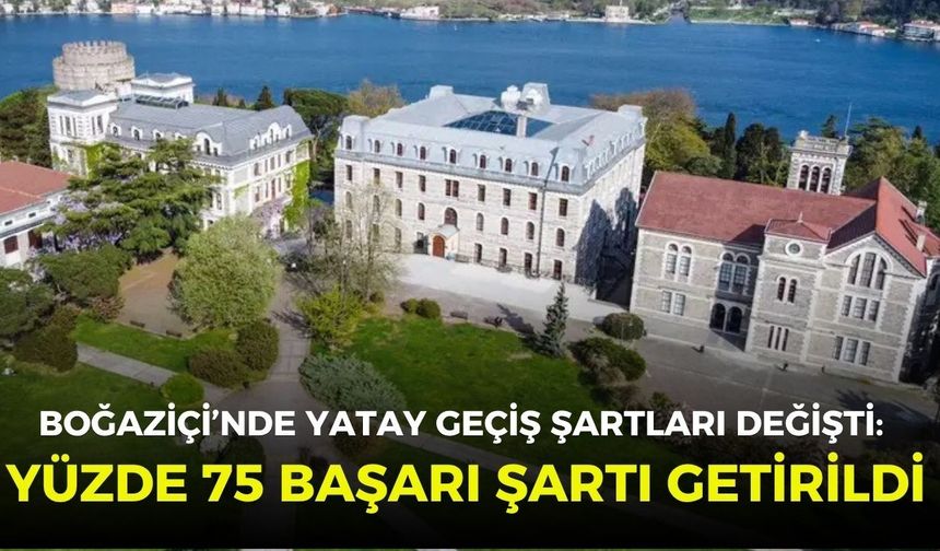 Boğaziçi’nde yatay geçiş şartları değişti: Yüzde 75 başarı şartı