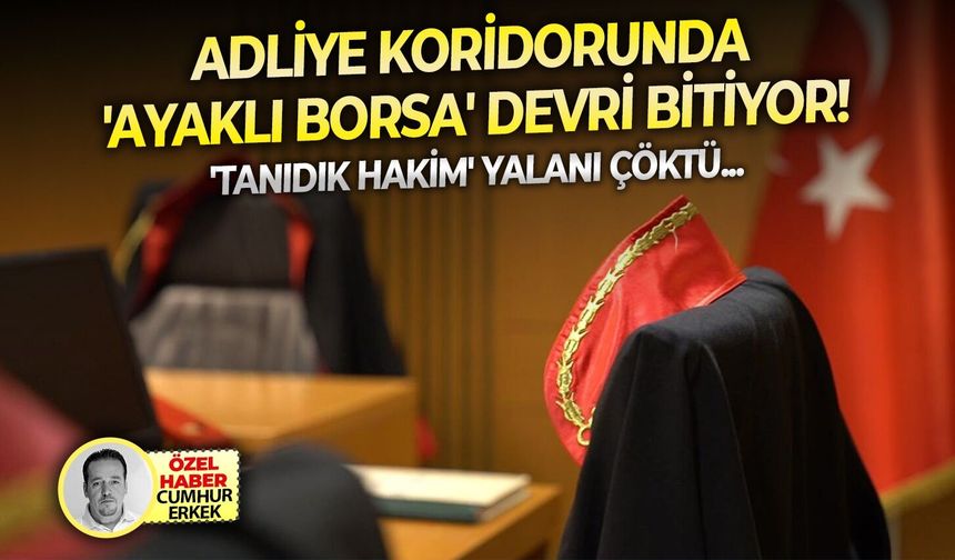 'Tanıdık Hakim' yalanı çöktü: Adliye koridorunda 'ayaklı borsa' devri bitiyor!