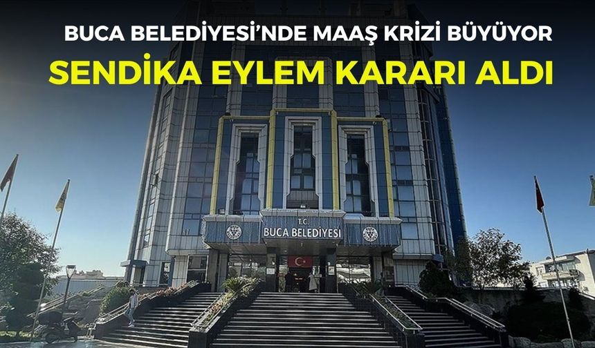 Buca Belediyesi’nde maaş krizi büyüyor: Sendika eylem kararı aldı