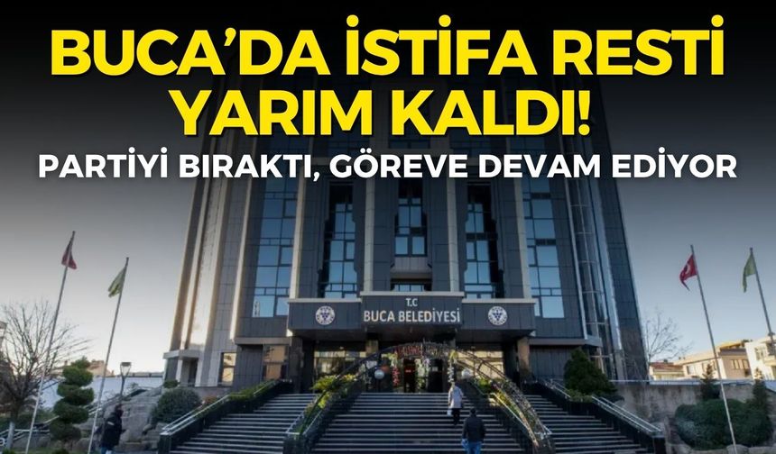 Buca’da istifa resti yarım kaldı! Partiyi bıraktı, göreve devam ediyor