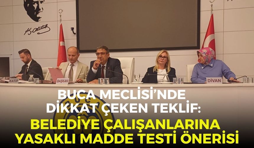 Buca Meclisi’nde dikkat çeken teklif: Belediye çalışanlarına yasaklı madde testi önerisi