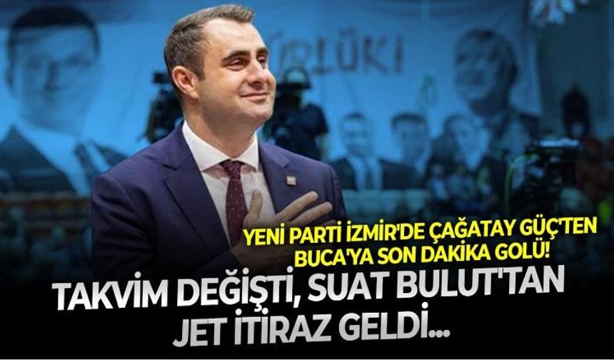 Yeni Parti'de Çağatay Güç liderliğindeki İzmir il yönetiminden Buca'ya son dakika golü! Suat Bulut'a söylemeden seçim takvimini değiştirdiler