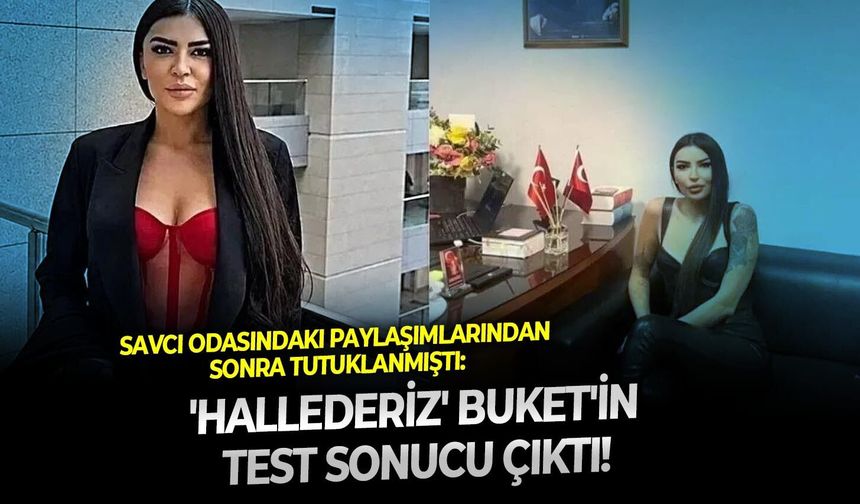 Savcı odasındaki paylaşımlarından sonra tutuklanmıştı: 'Hallederiz' Buket'in test sonucu çıktı!
