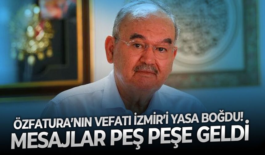 Özfatura’nın vefatı İzmir’i yasa boğdu! Mesajlar peş peşe geldi