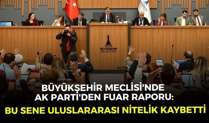 Büyükşehir Meclisi'nde AK Parti'den fuar raporu: "Bu sene uluslararası nitelik kaybetti"