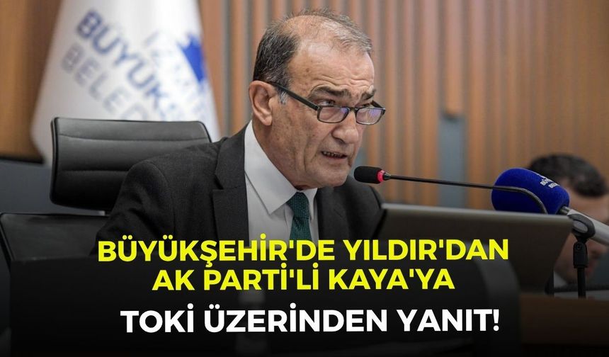 Büyükşehir'de Yıldır'dan AK Parti'li Kaya'ya TOKİ üzerinden yanıt!