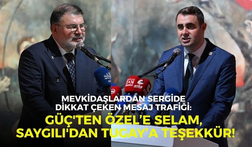 Mevkidaşlardan sergide dikkat çeken mesaj trafiği:  Güç'ten Özel’e selam, Saygılı'dan Tugay’a teşekkür