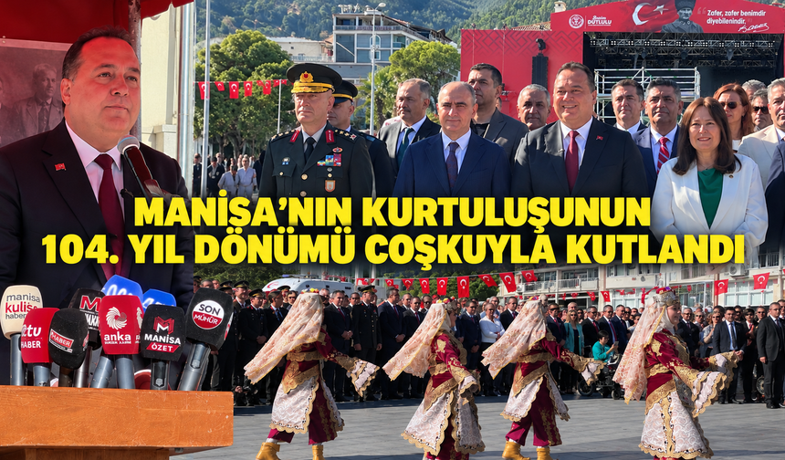 Manisa’nın kurtuluşunun 104. yıl dönümü coşkuyla kutlandı