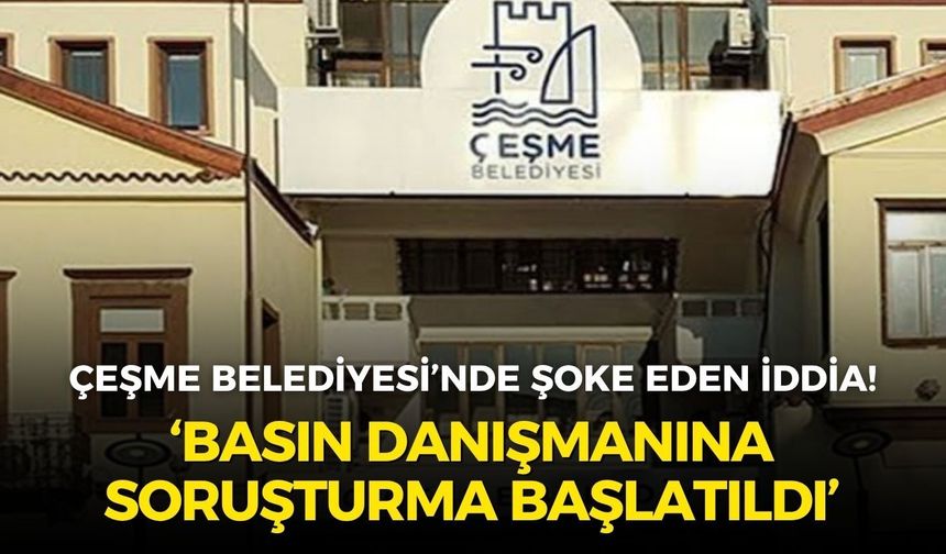 Çeşme Belediye Basın Danışmanı hakkında şoke eden iddia: Seher Deniz’e soruşturma