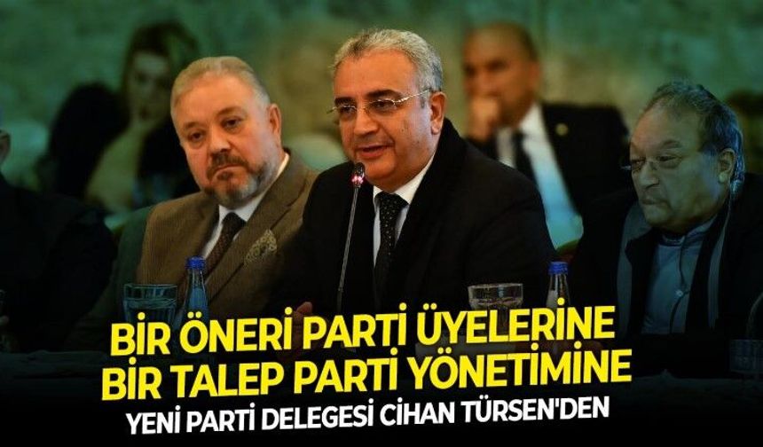 Yeni Parti delegesi Cihan Türsen'den bir öneri, bir talep! Bu kongrede onları seçelim ama gelecek kongreler için söz alalım!