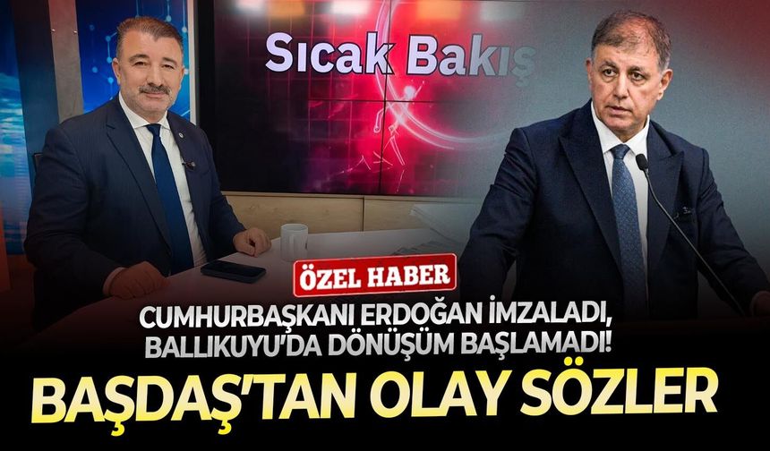 Cumhurbaşkanı Erdoğan imzaladı, Ballıkuyu’da dönüşüm başlamadı! Başdaş’tan olay sözler