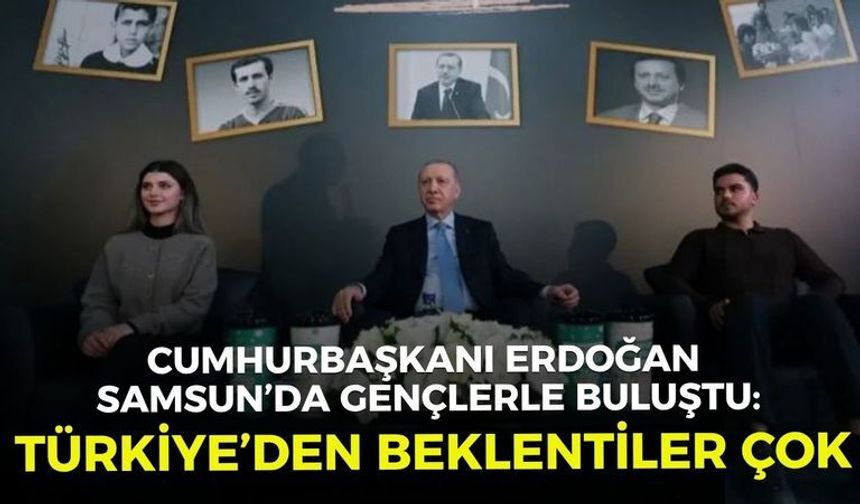 Cumhurbaşkanı Erdoğan Samsun’da gençlerle buluştu: Türkiye’den beklentiler çok