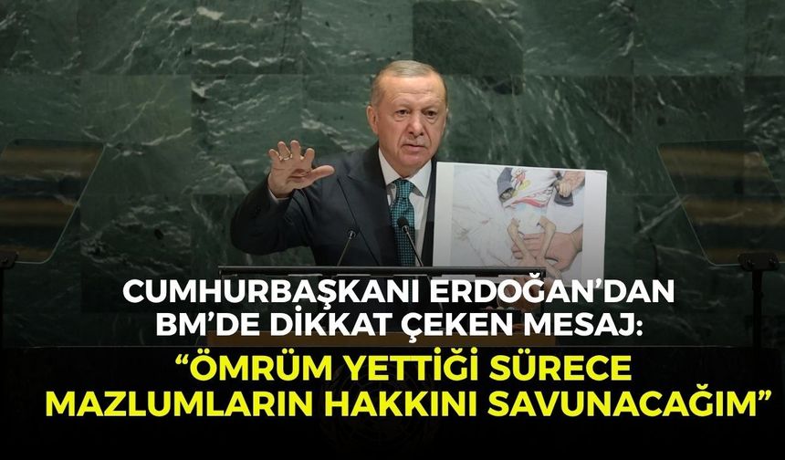 Cumhurbaşkanı Erdoğan’dan BM’de dikkat çeken mesaj: “Ömrüm yettiği sürece mazlumların hakkını savunacağım”