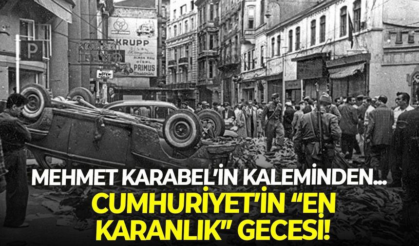 CUMHURİYET’İN “EN KARANLIK” GECESİ!
