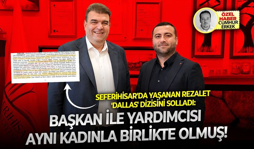 Seferihisar'da yaşanan rezalet 'Dallas' dizisini solladı: Başkan ile yardımcısı aynı kadınla birlikte olmuş!