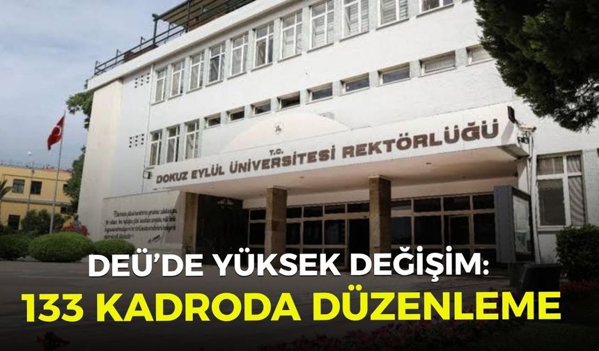 DEÜ’de yüksek değişim: 133 kadroda düzenleme