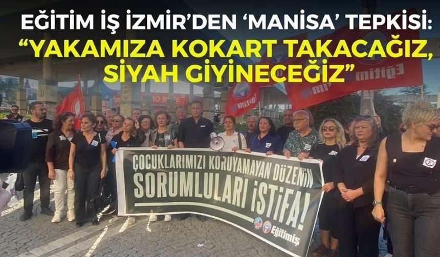Eğitim İş İzmir’den ‘Manisa’ tepkisi: “Yakamıza kokart takacağız, siyah giyineceğiz”