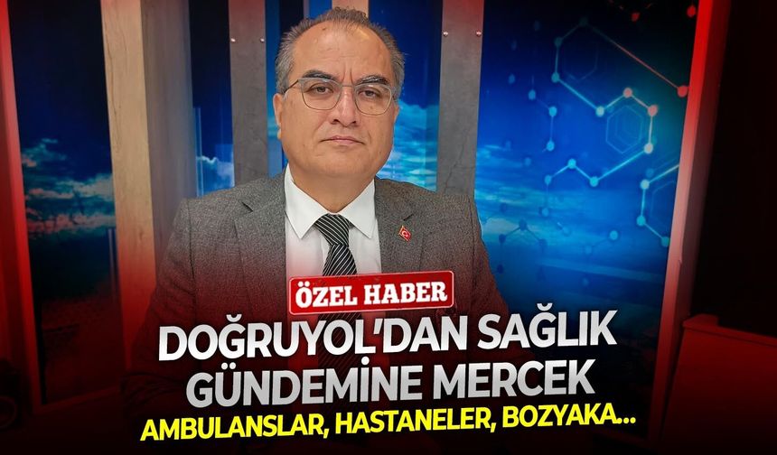 Ambulanslar, hastaneler, Bozyaka… Doğruyol’dan sağlık gündemine mercek