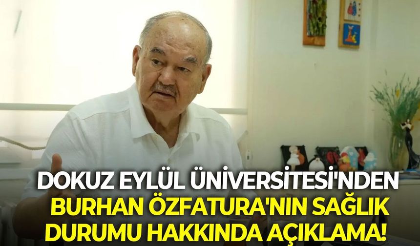 Dokuz Eylül Üniversitesi'nden Burhan Özfatura'nın sağlık durumu hakkında açıklama!