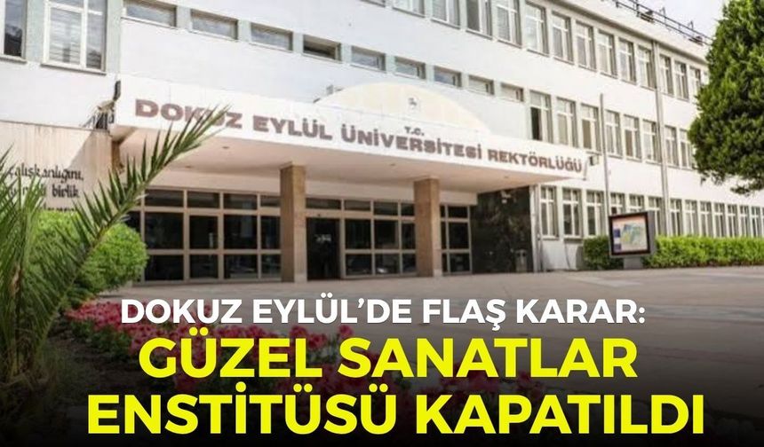 Dokuz Eylül’de flaş karar: Güzel Sanatlar Enstitüsü kapatıldı