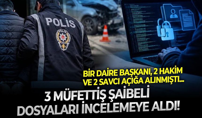 Bir daire başkanı, 2 hakim ve 2 savcı açığa alınmıştı: 3 Müfettiş şaibeli dosyaları incelemeye aldı!