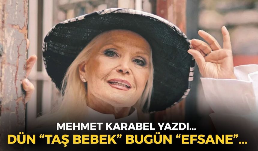 DÜN “TAŞ BEBEK” BUGÜN “EFSANE”...