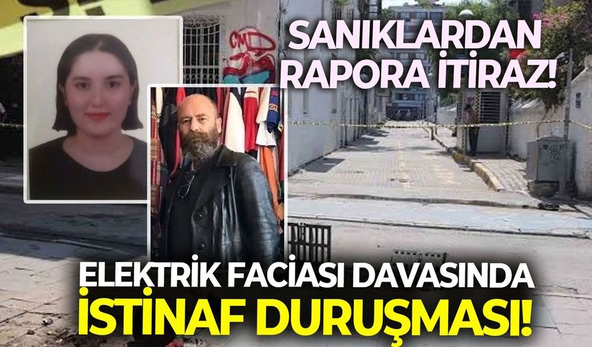 Elektrik faciası davasında istinaf duruşması! Sanıklardan rapora itiraz!