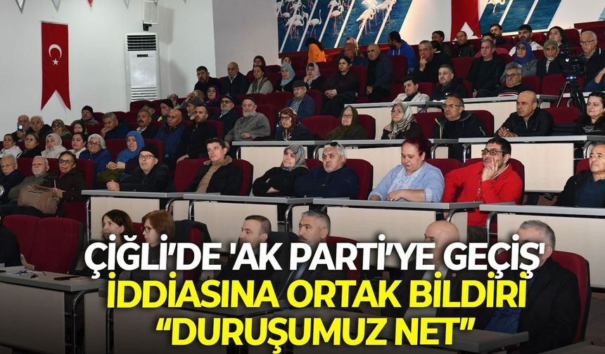 Çiğli’de 'AK Parti’ye geçiş' iddiasına ortak bildiri: “Duruşumuz net”