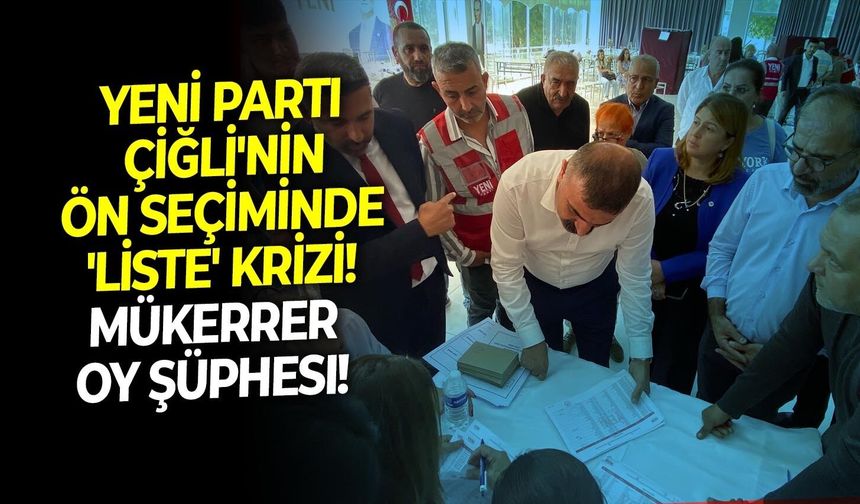 YENİ Parti Çiğli'nin ön seçiminde 'liste' krizi! Mükerrer oy şüphesi!