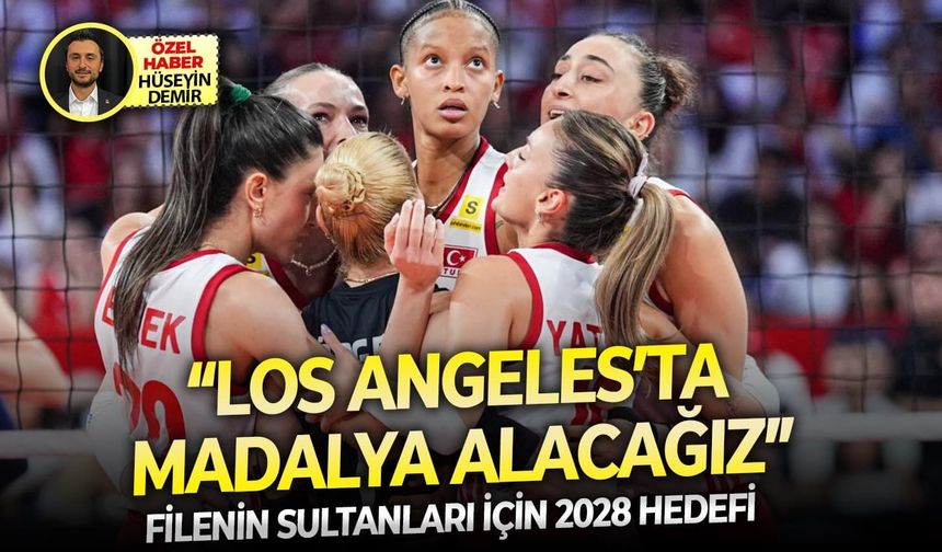 Filenin Sultanları için 2028 hedefi: “Los Angeles’ta madalya alacağız”